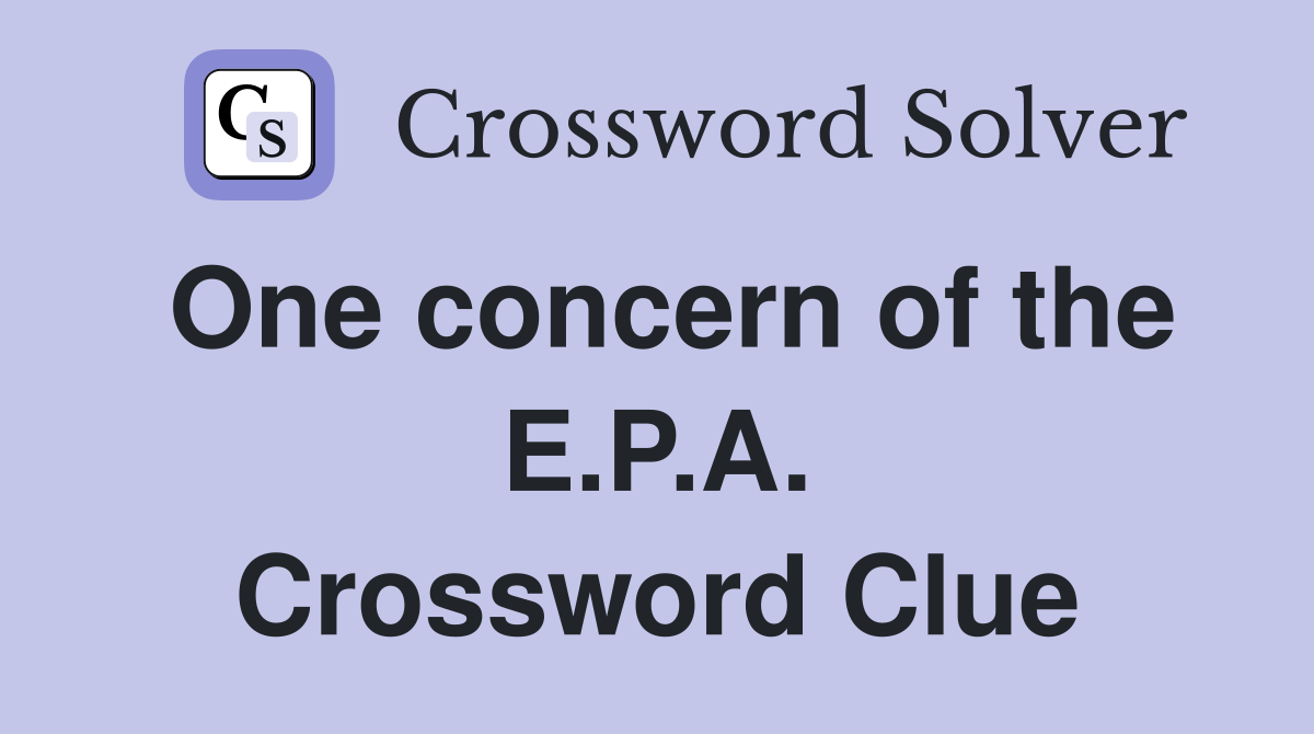 One concern of the E.P.A. Crossword Clue