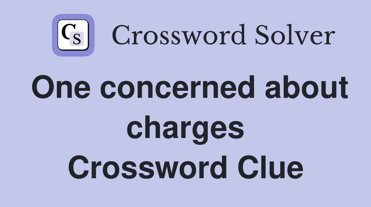 One concerned about charges Crossword Clue