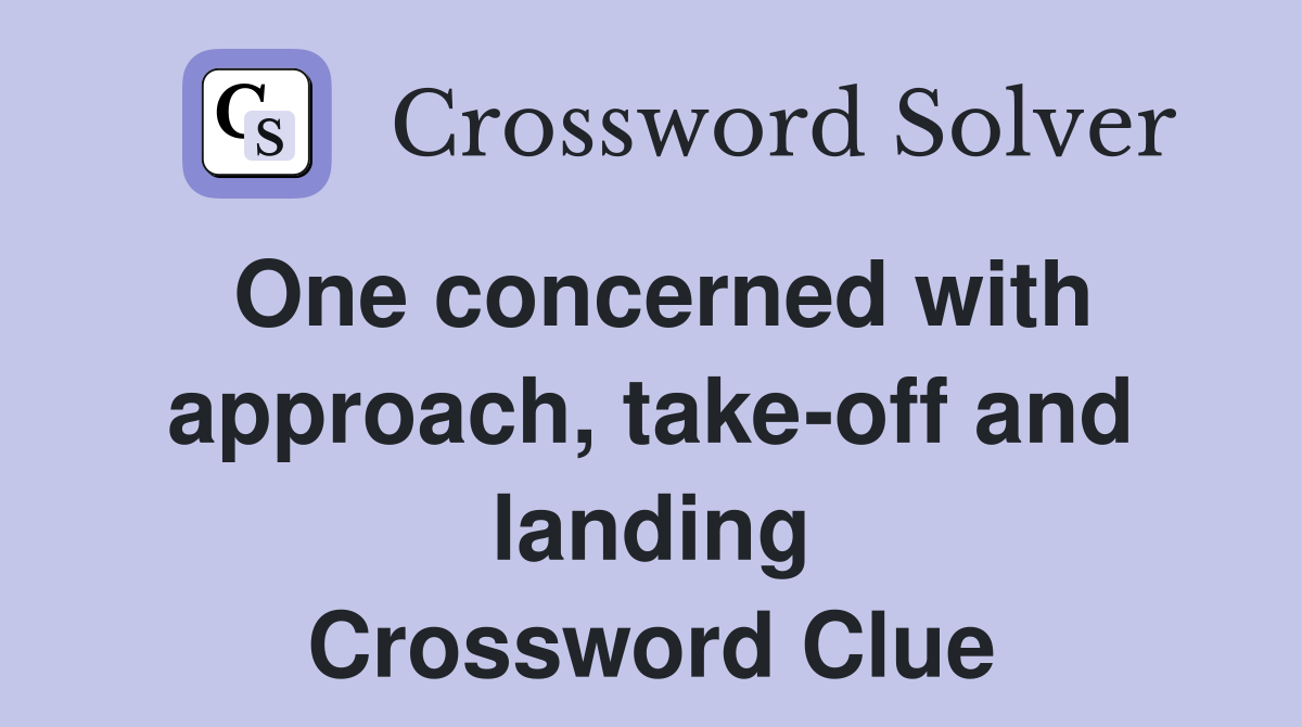 One concerned with approach, take-off and landing Crossword Clue