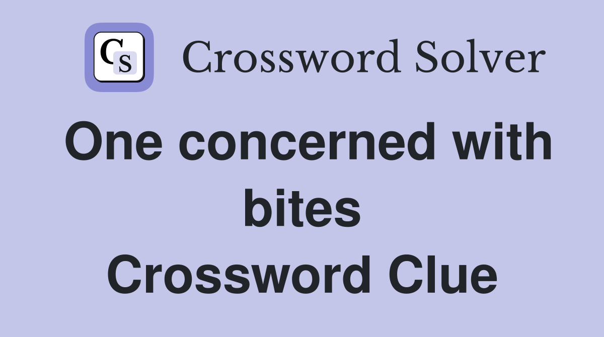 One concerned with bites Crossword Clue