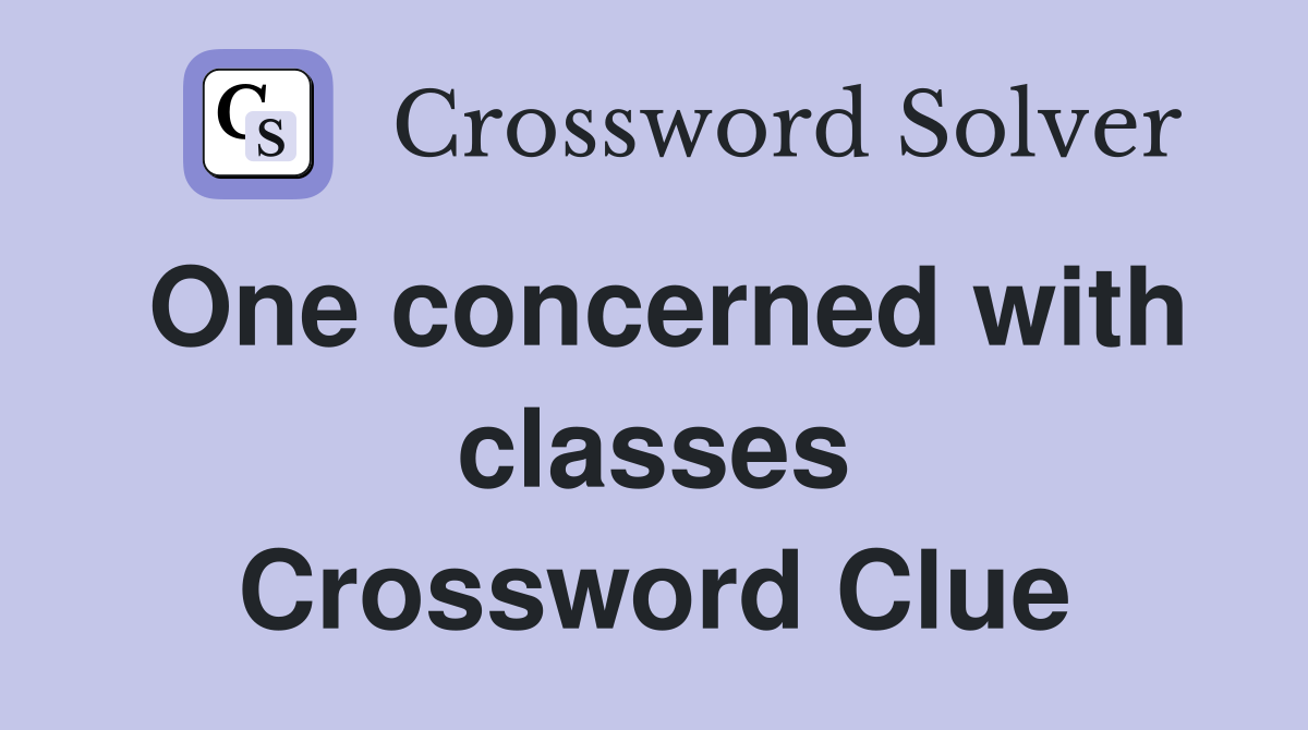 One concerned with classes Crossword Clue
