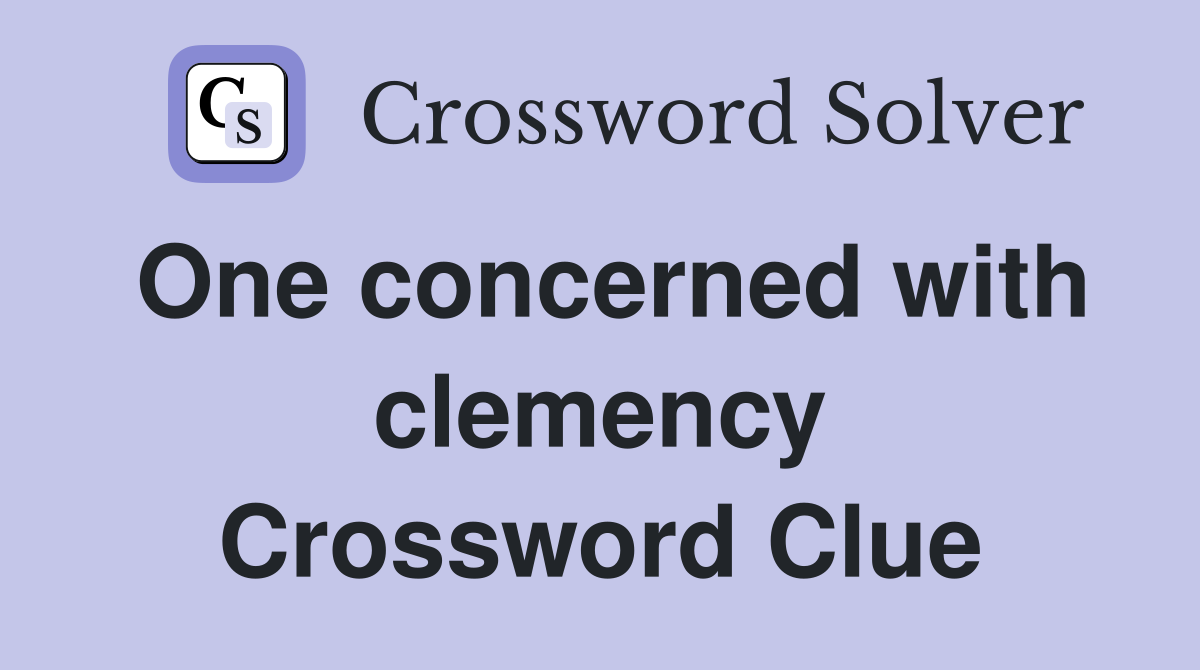 One concerned with clemency Crossword Clue