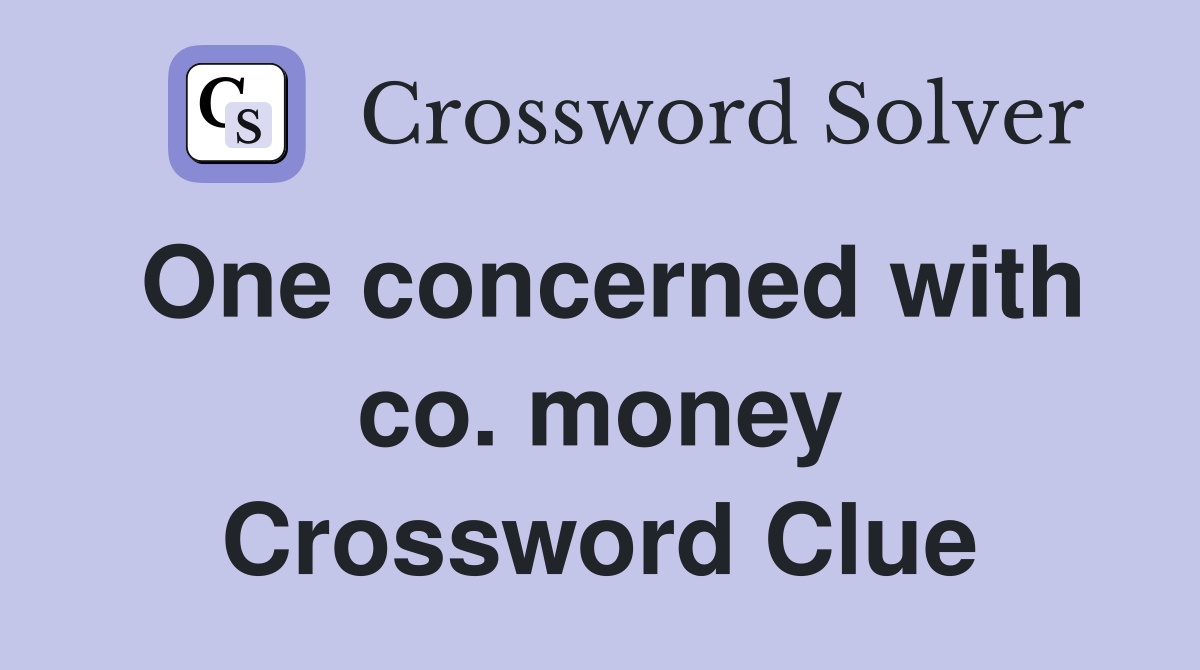 One concerned with co. money Crossword Clue