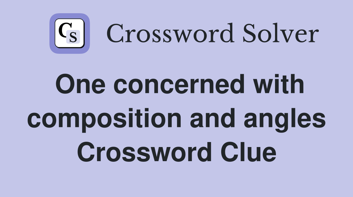 One concerned with composition and angles Crossword Clue