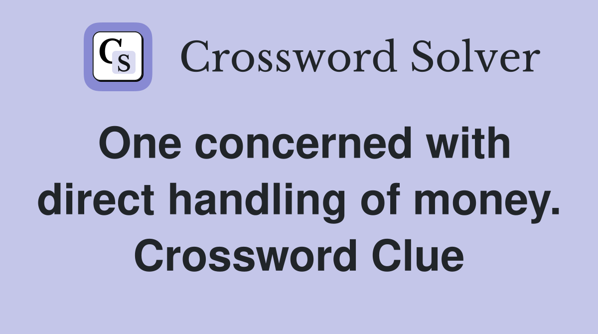 One concerned with direct handling of money. Crossword Clue
