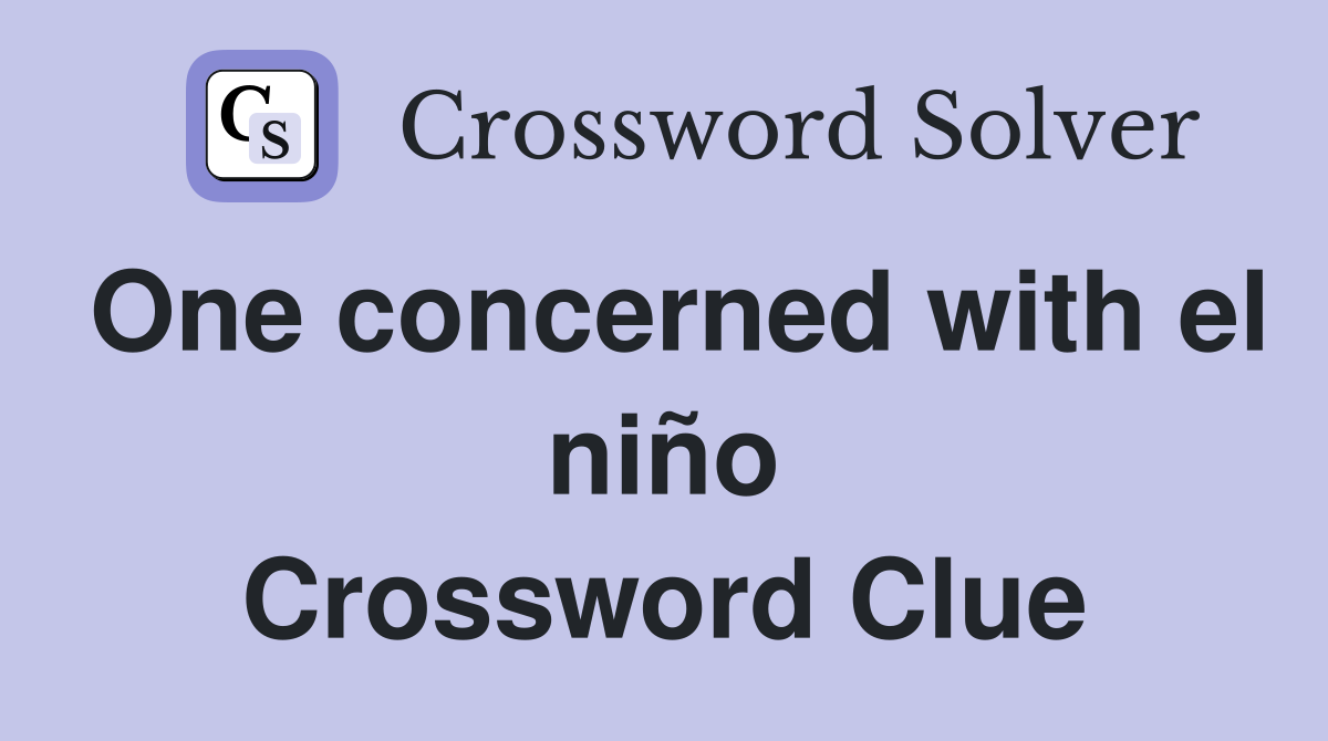 One concerned with el niño Crossword Clue