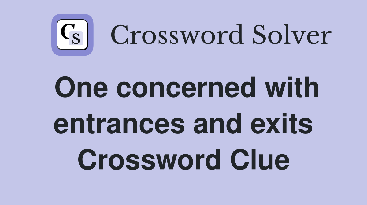 One concerned with entrances and exits Crossword Clue