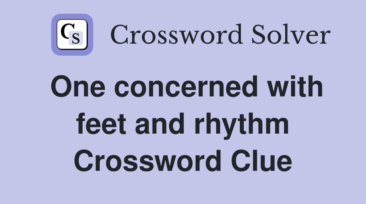 One concerned with feet and rhythm Crossword Clue