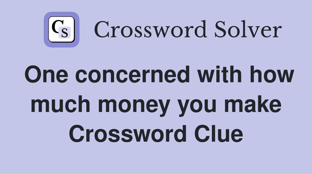 One concerned with how much money you make Crossword Clue