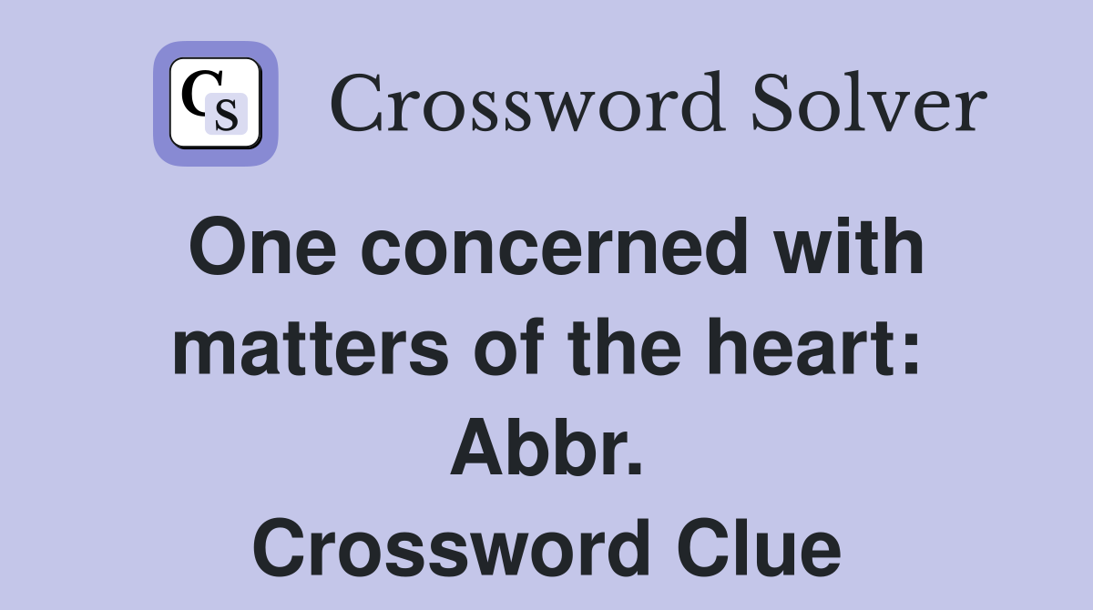 One concerned with matters of the heart: Abbr. Crossword Clue