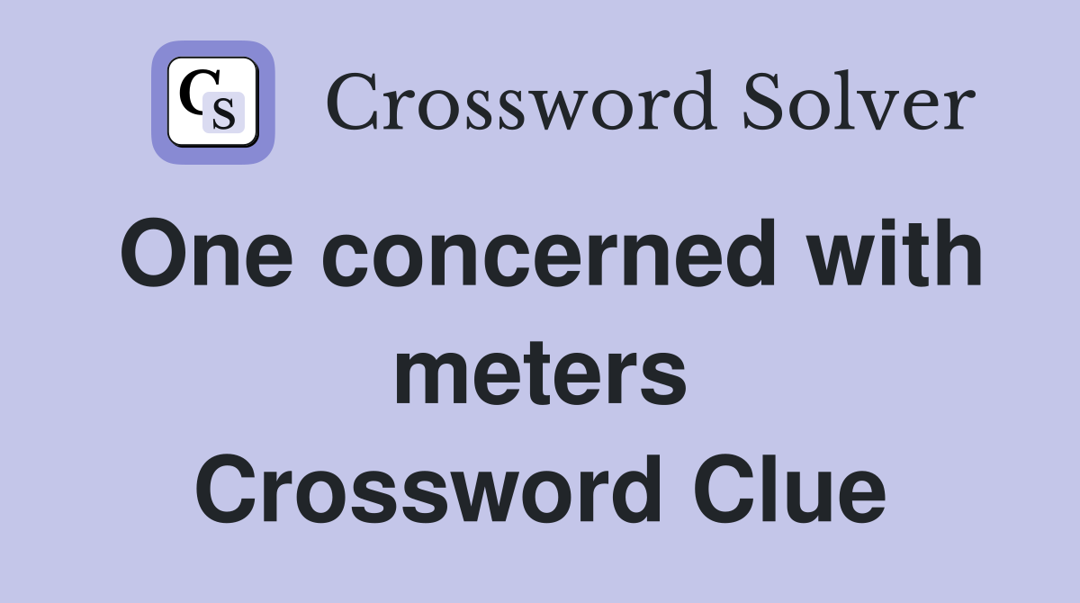 One concerned with meters Crossword Clue