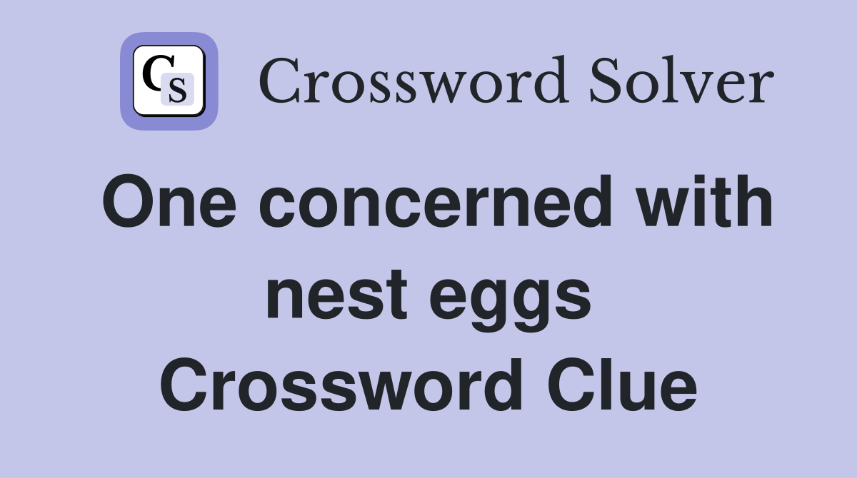 One concerned with nest eggs Crossword Clue