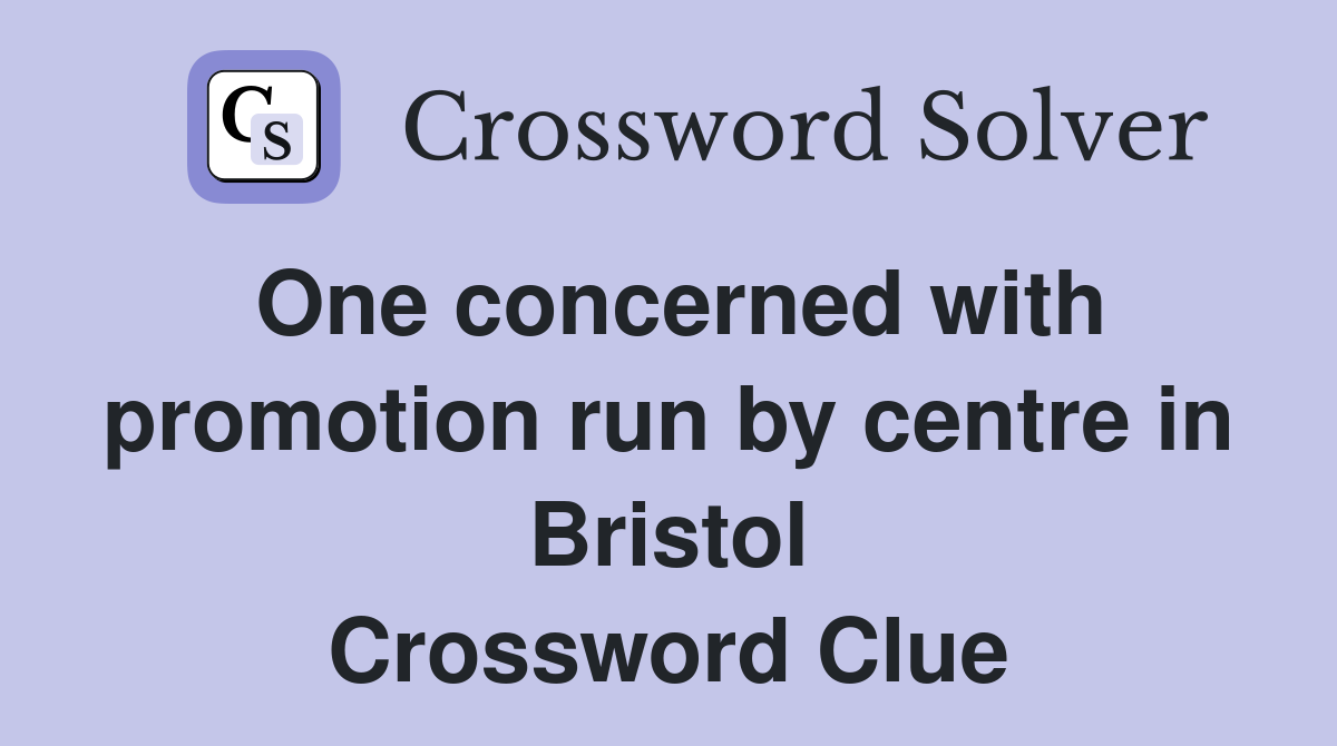 One concerned with promotion run by centre in Bristol Crossword Clue