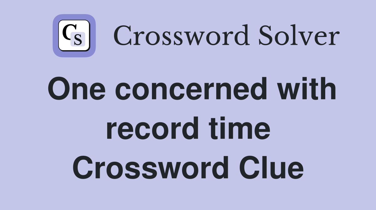 One concerned with record time Crossword Clue