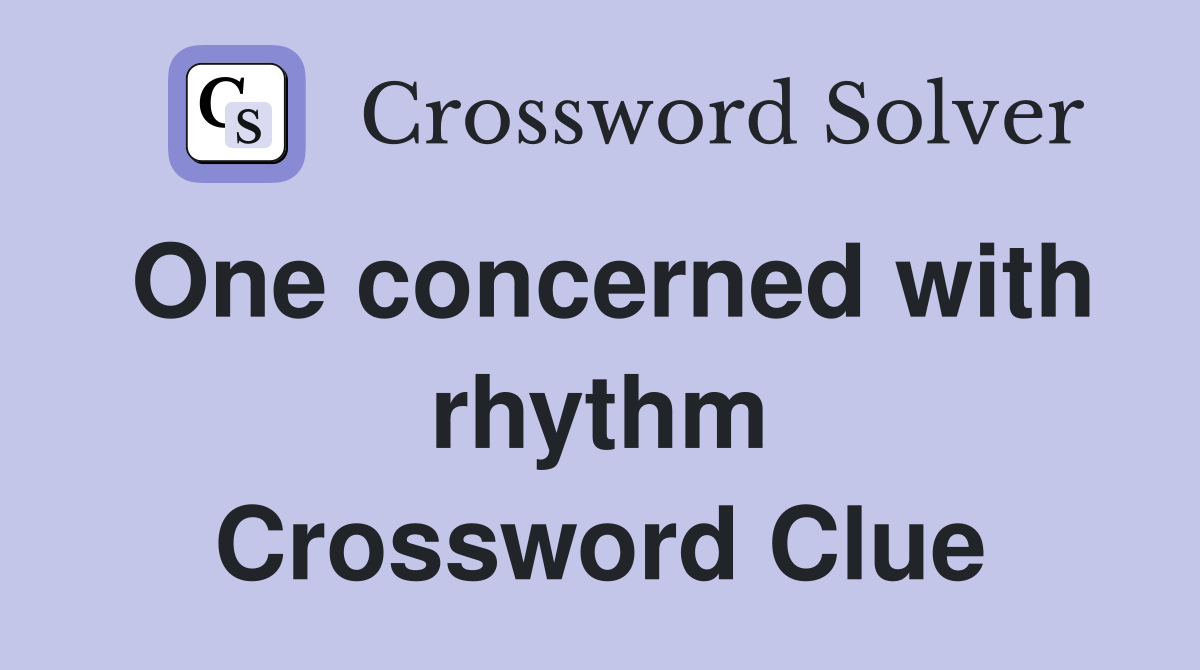 One concerned with rhythm Crossword Clue