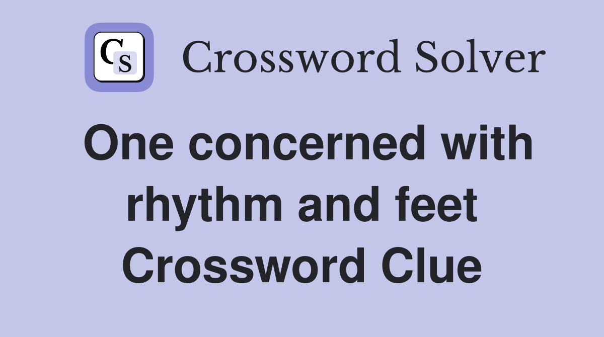 One concerned with rhythm and feet Crossword Clue