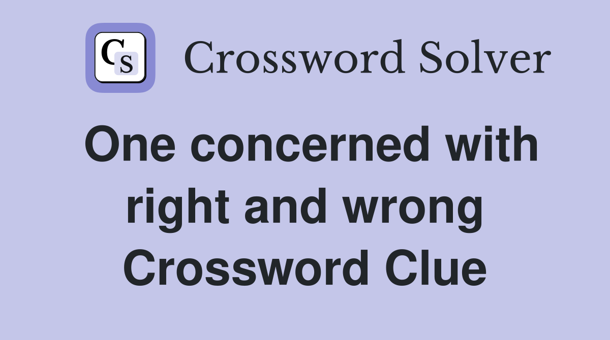 One concerned with right and wrong Crossword Clue