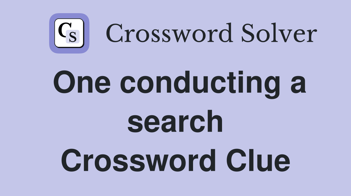 One conducting a search Crossword Clue