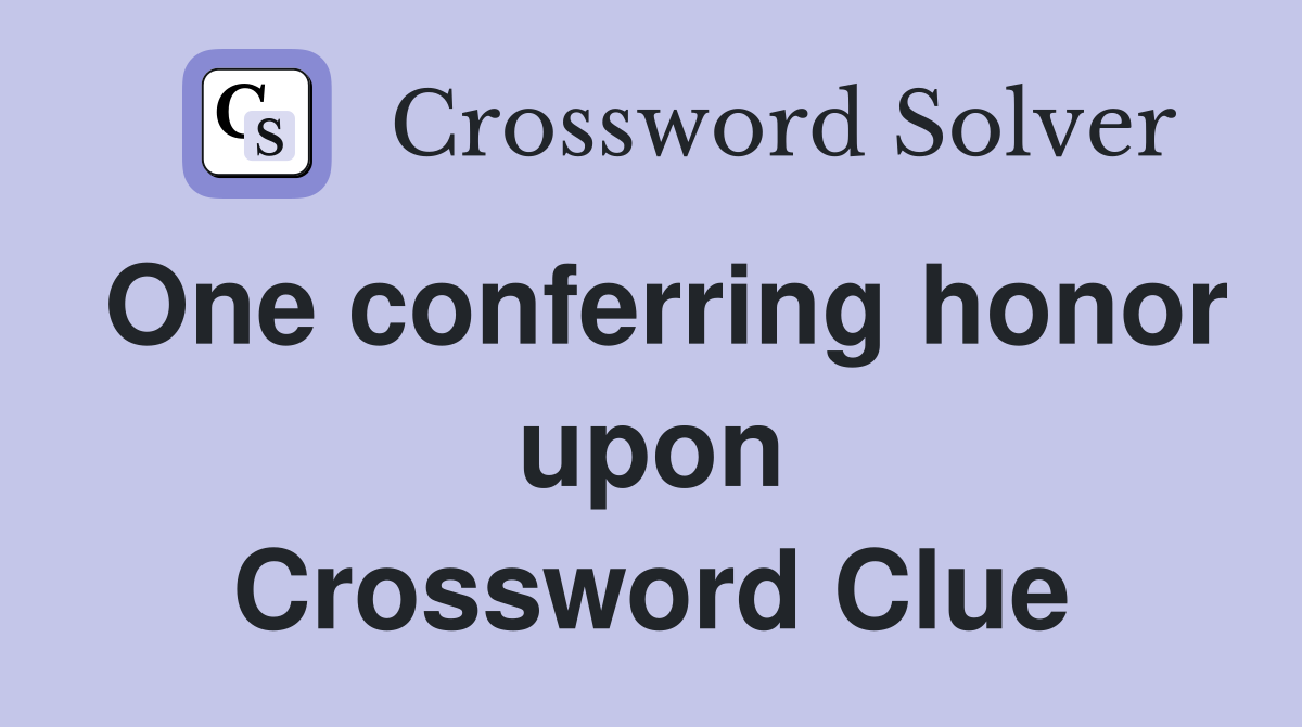 One conferring honor upon Crossword Clue