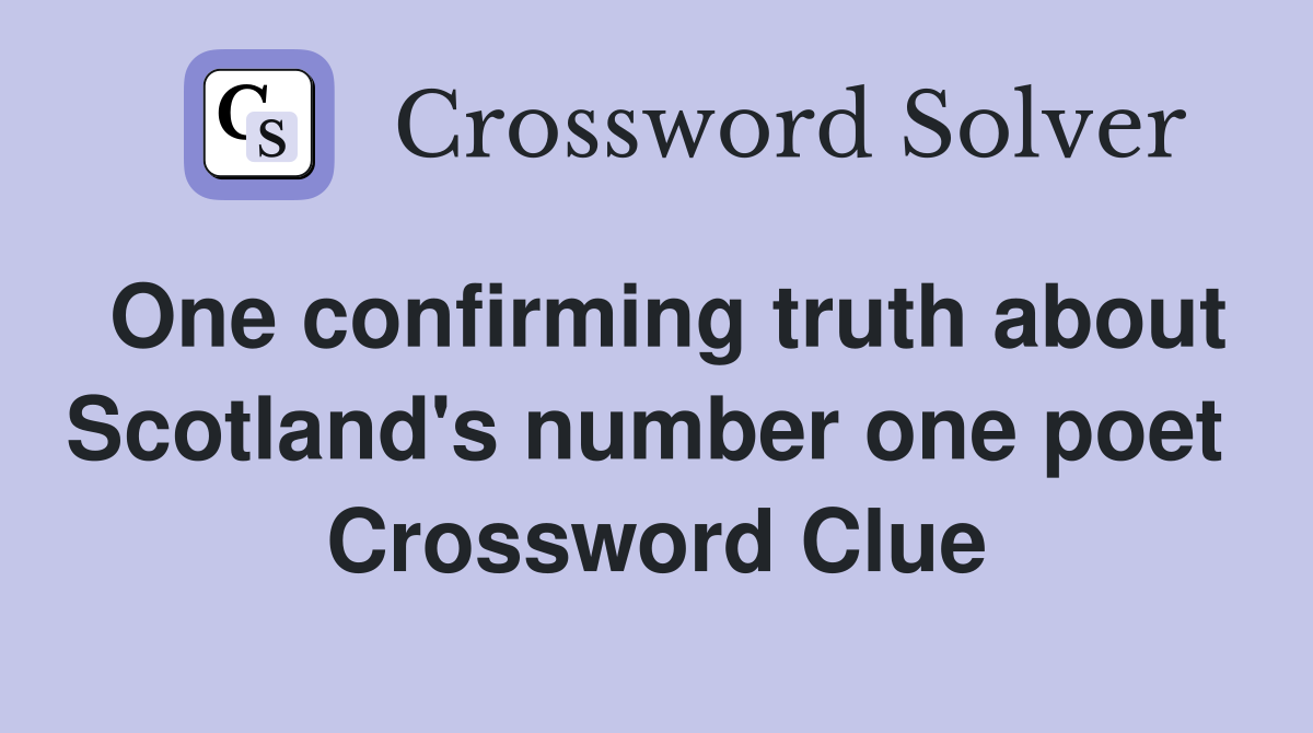 One confirming truth about Scotland's number one poet  Crossword Clue