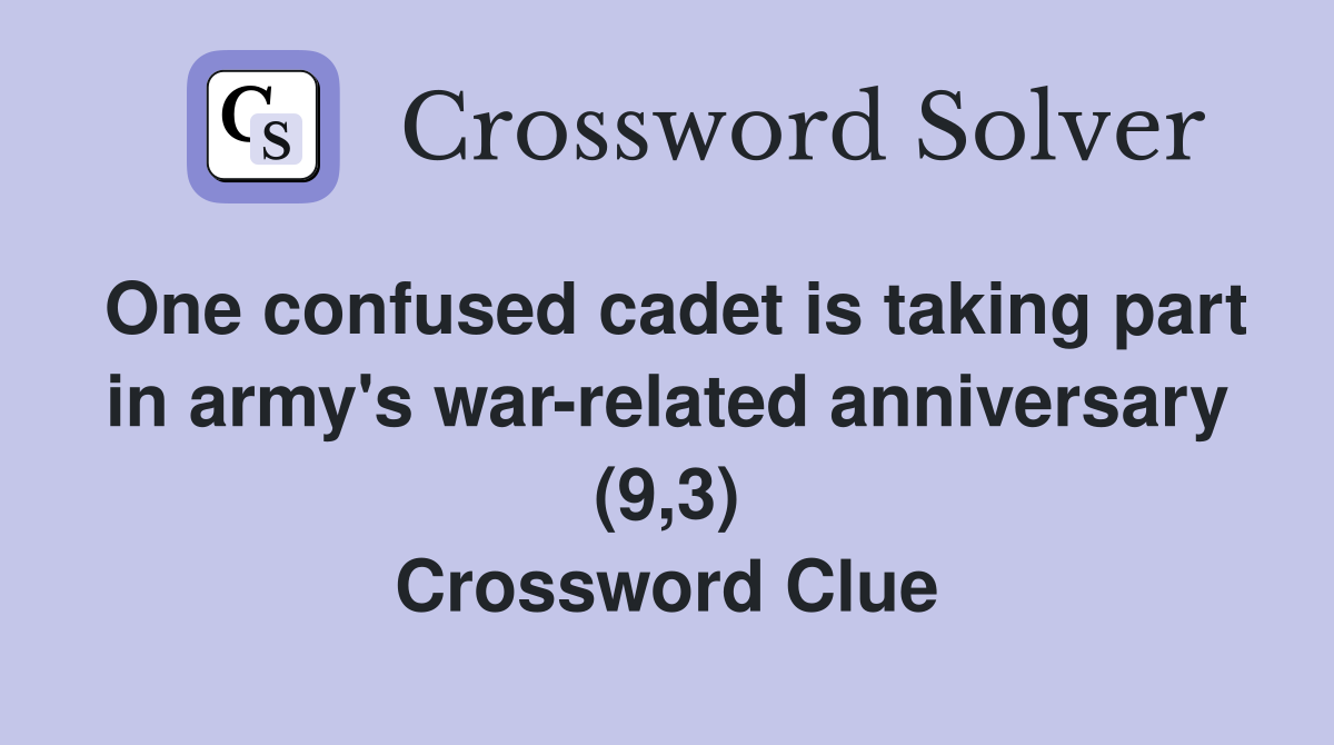 One confused cadet is taking part in army's war-related anniversary (9,3) Crossword Clue