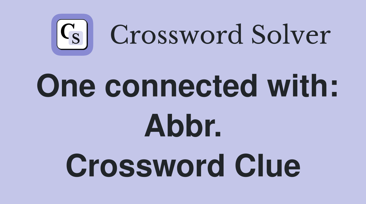 One connected with: Abbr. Crossword Clue