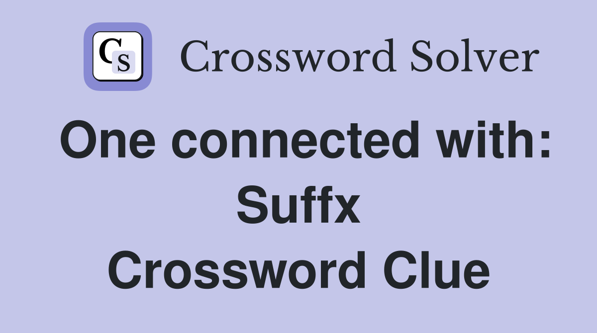 One connected with: Suffx Crossword Clue