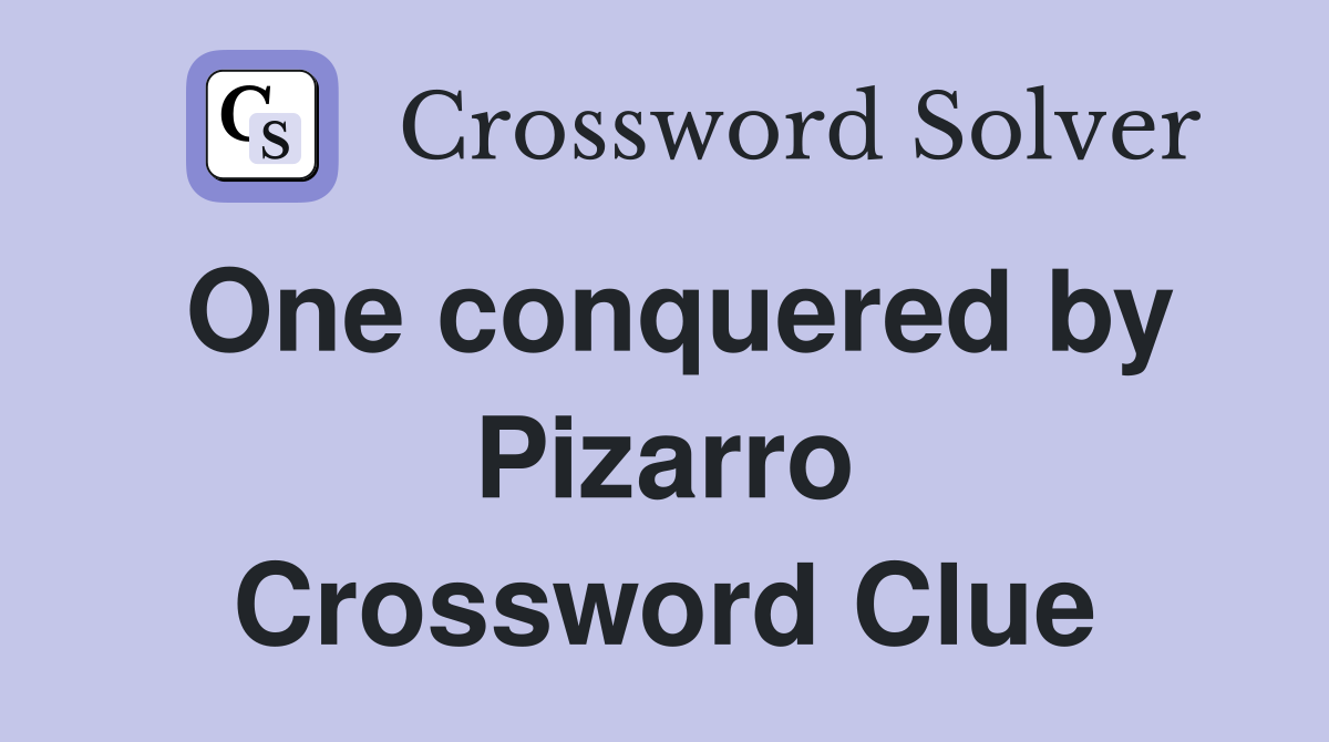 One conquered by Pizarro Crossword Clue