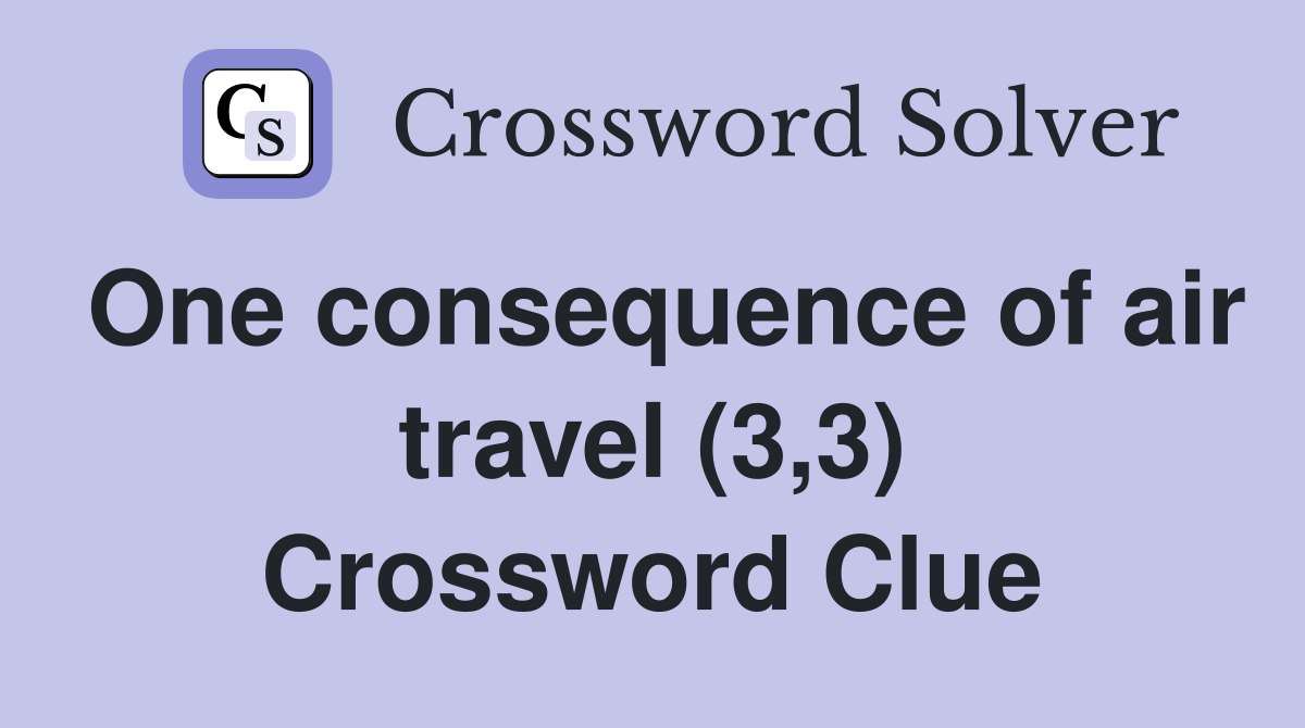 One consequence of air travel (3,3) Crossword Clue