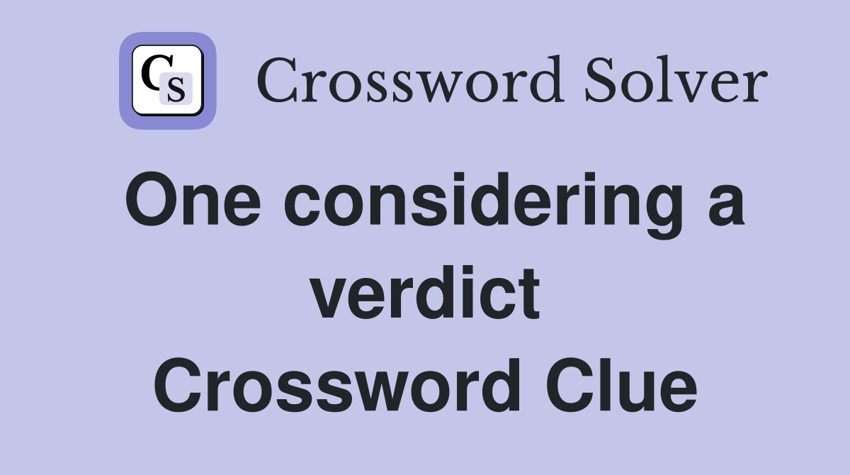 One considering a verdict Crossword Clue