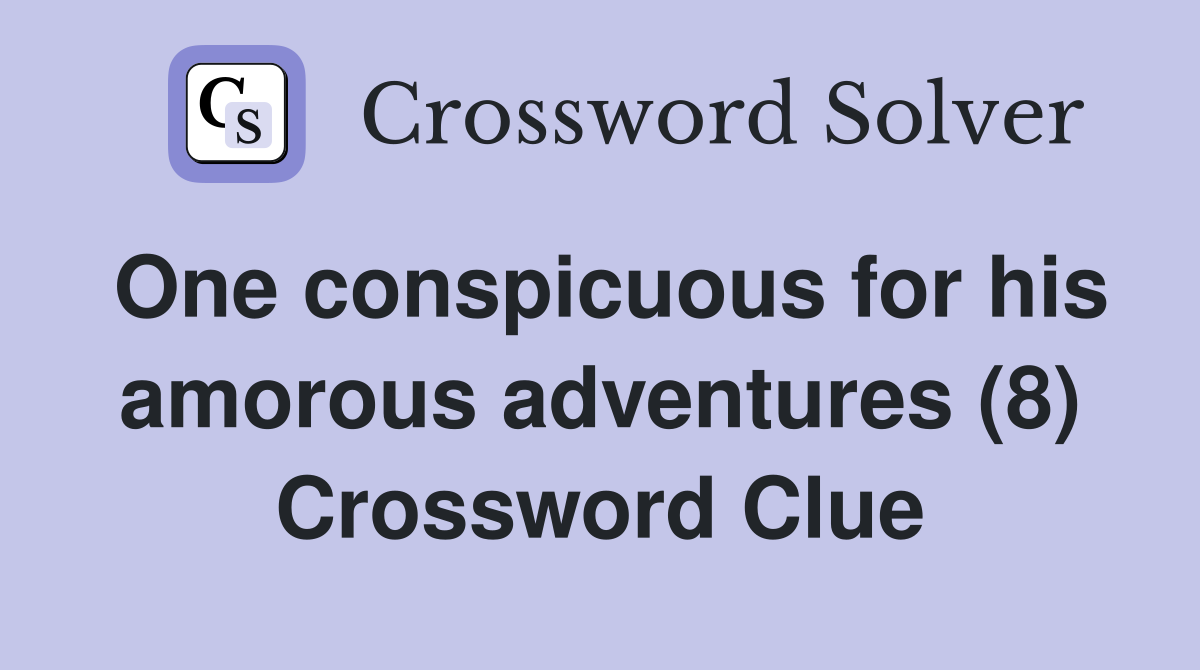 One conspicuous for his amorous adventures (8) Crossword Clue