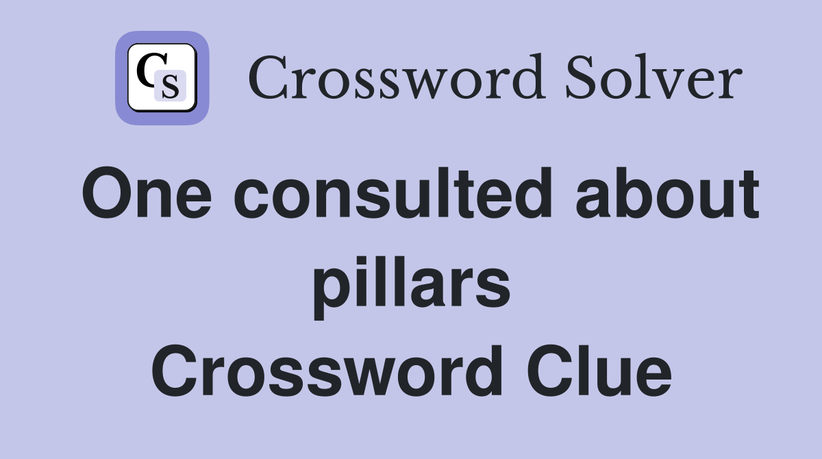 One consulted about pillars Crossword Clue
