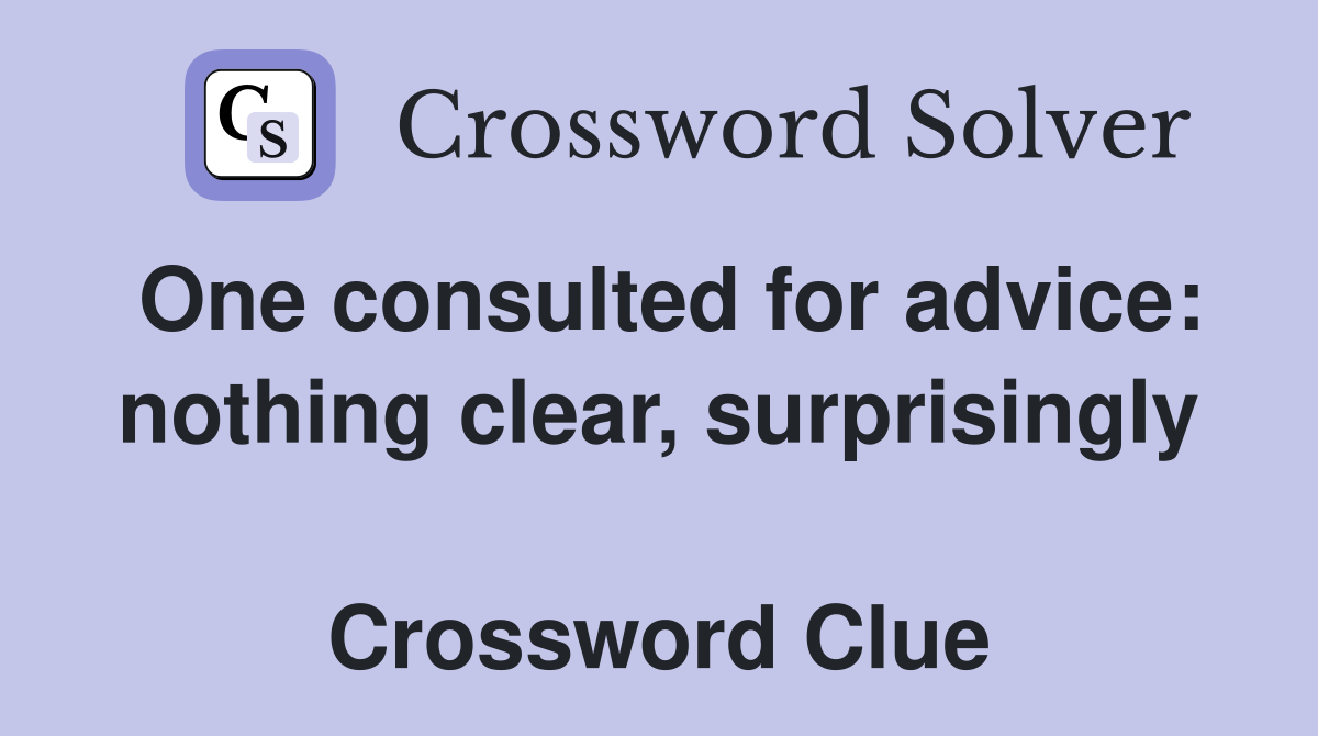 One consulted for advice: nothing clear, surprisingly  Crossword Clue