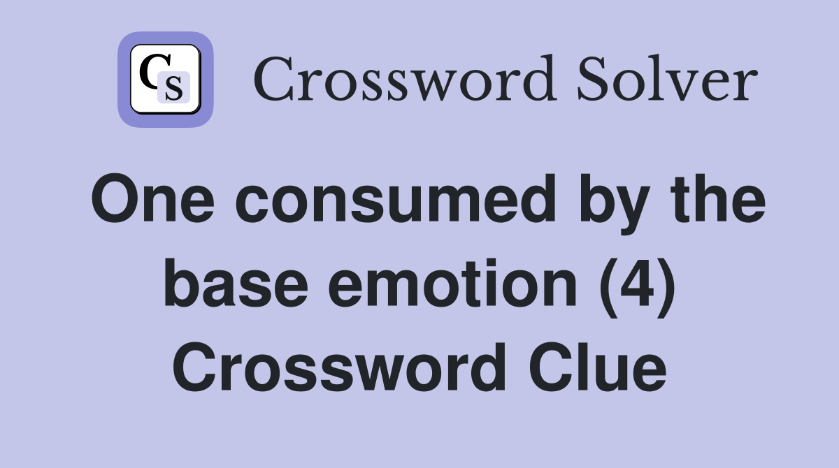 One consumed by the base emotion (4) Crossword Clue