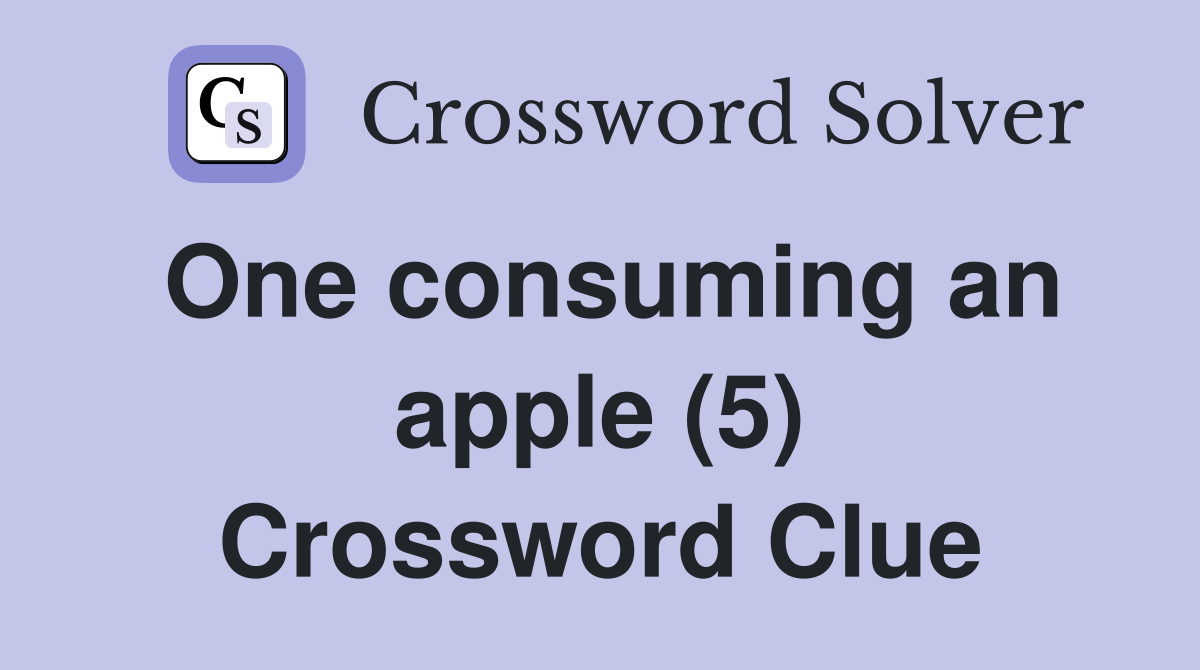 One consuming an apple (5) Crossword Clue