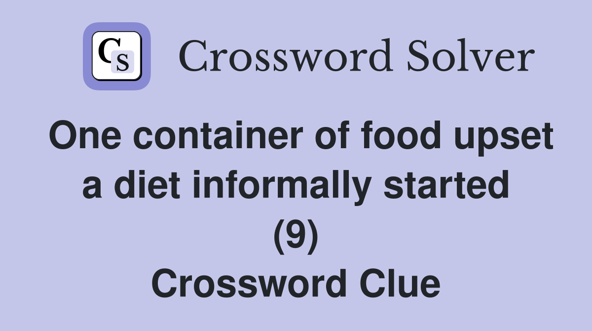 One container of food upset a diet informally started (9) Crossword Clue