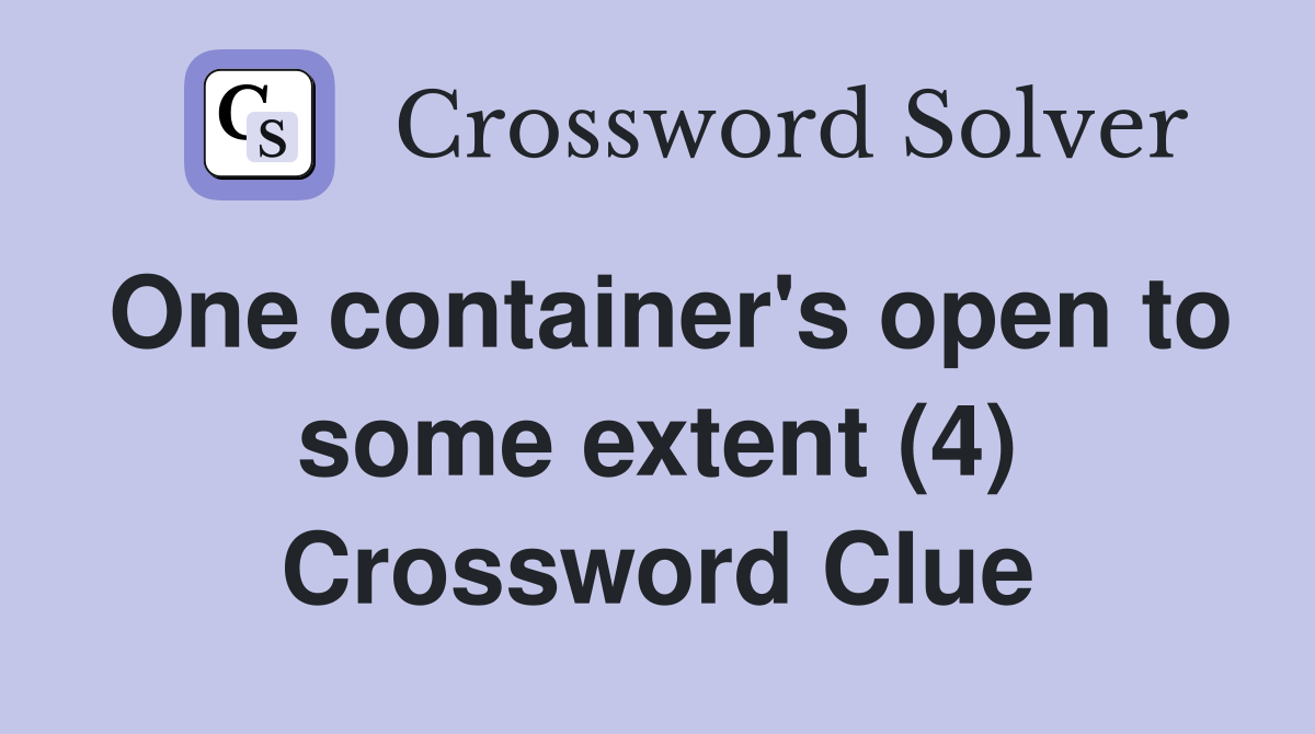 One container's open to some extent (4) Crossword Clue