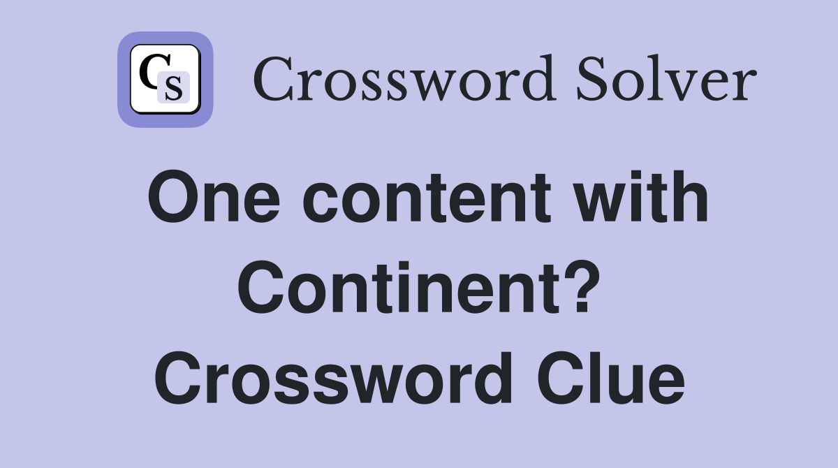 One content with Continent? Crossword Clue