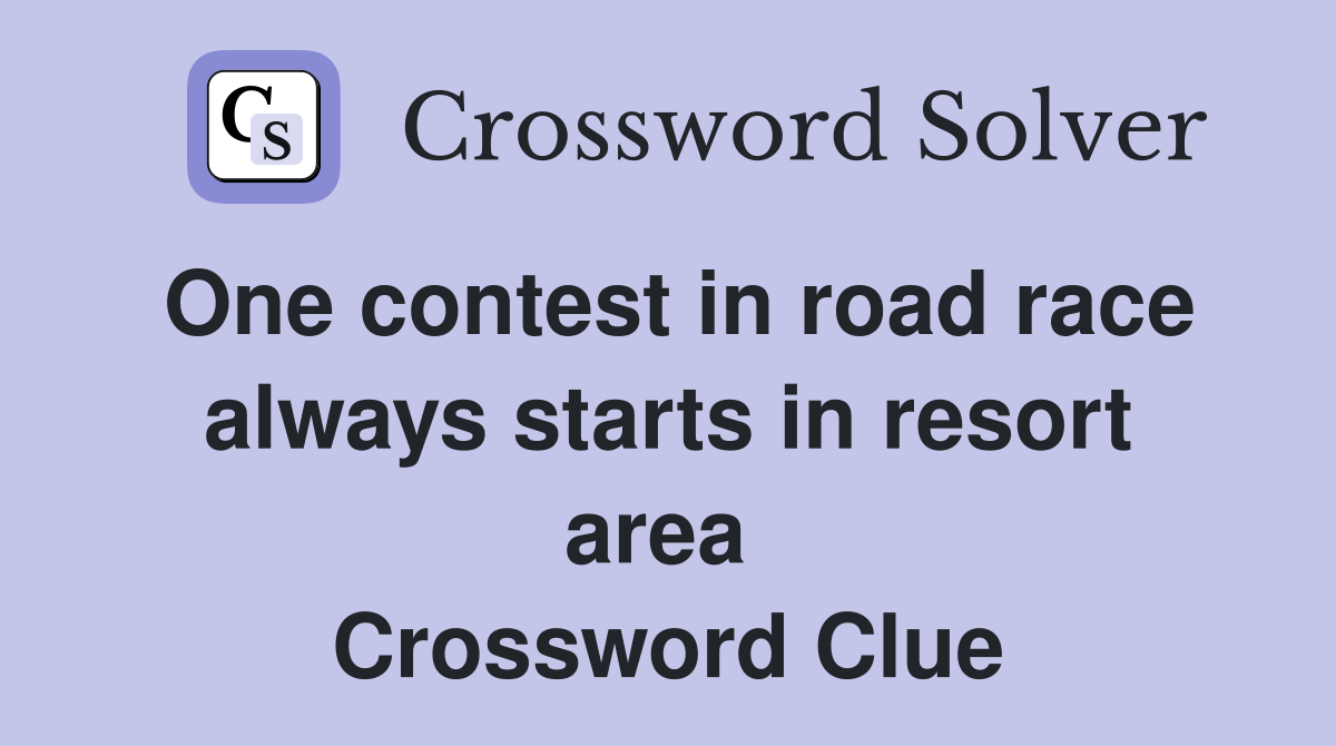 One contest in road race always starts in resort area  Crossword Clue