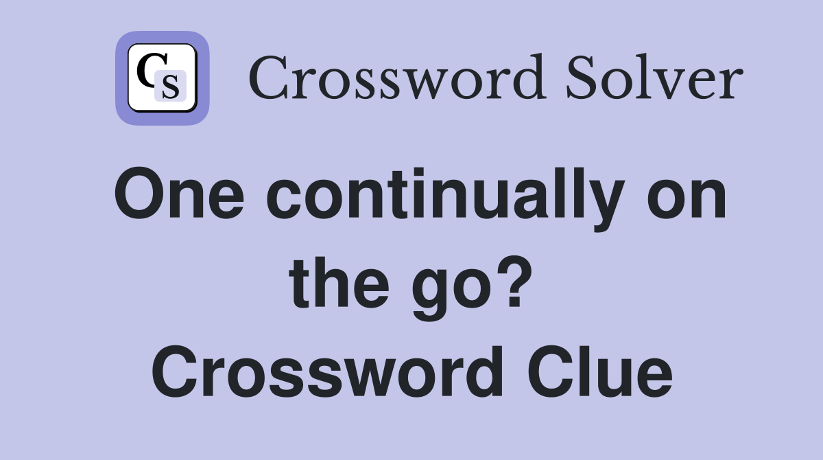 One continually on the go? Crossword Clue