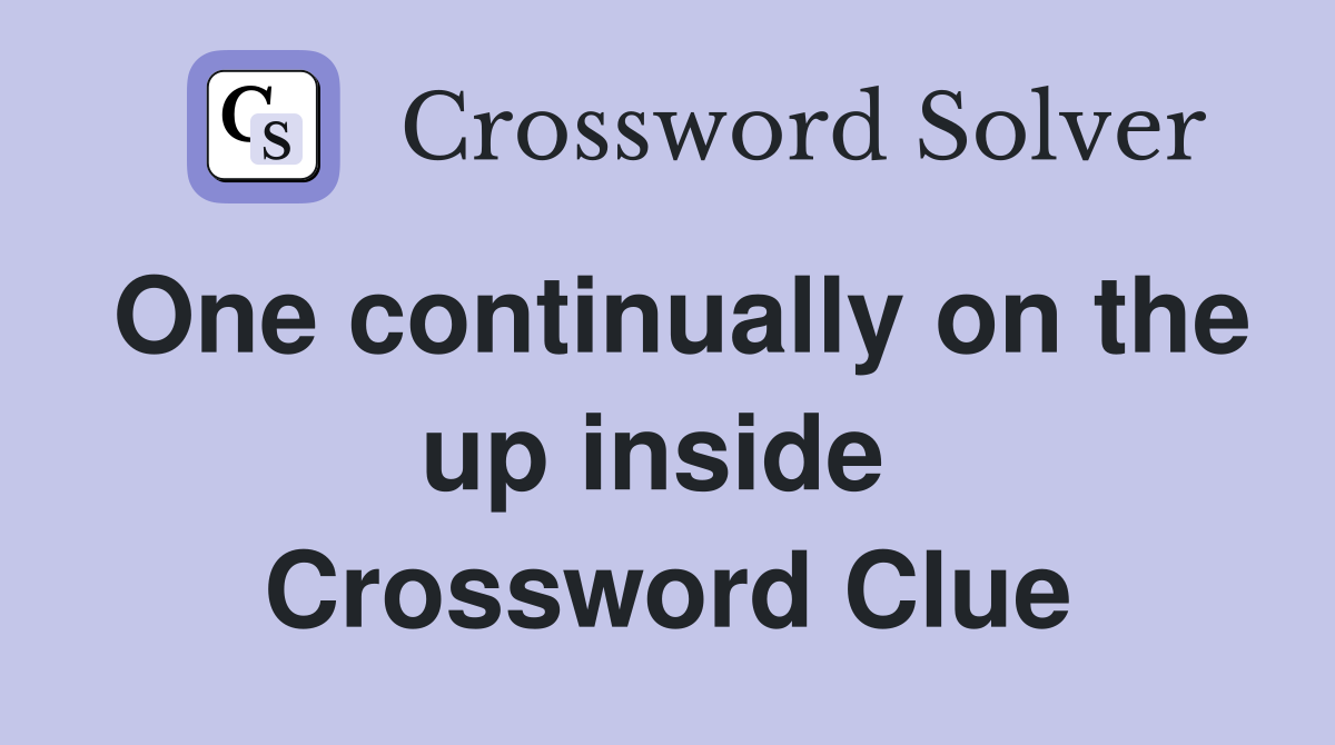 One continually on the up inside  Crossword Clue