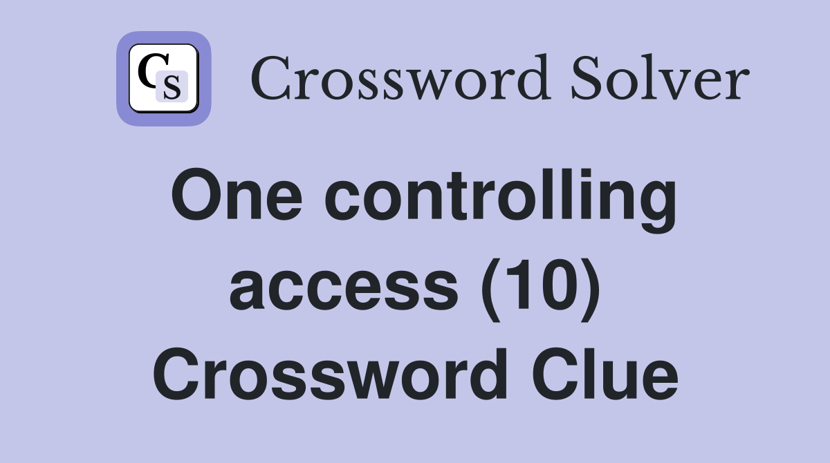 One controlling access (10) Crossword Clue