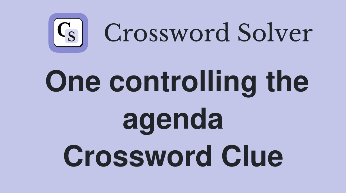 One controlling the agenda Crossword Clue