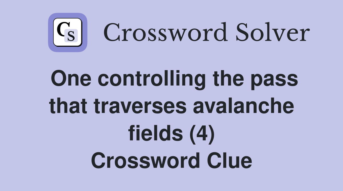 One controlling the pass that traverses avalanche fields (4) Crossword Clue
