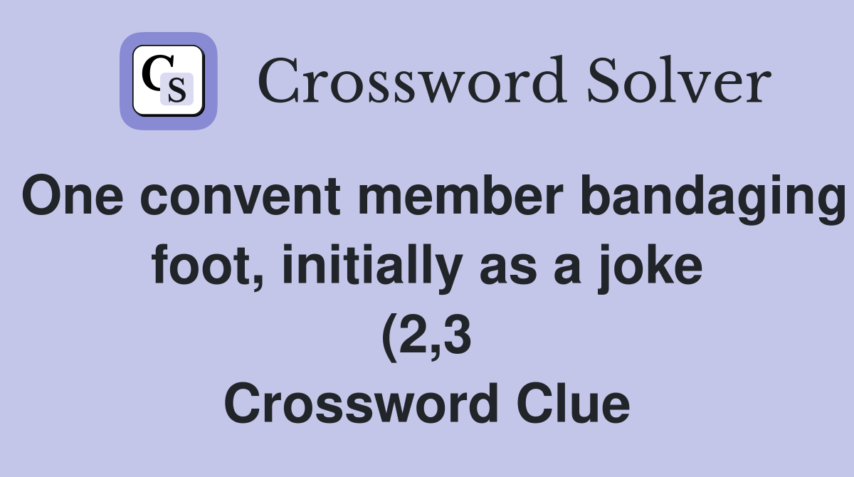 One convent member bandaging foot initially as a joke (2 3 One convent member bandaging foot initially as a joke (2 3