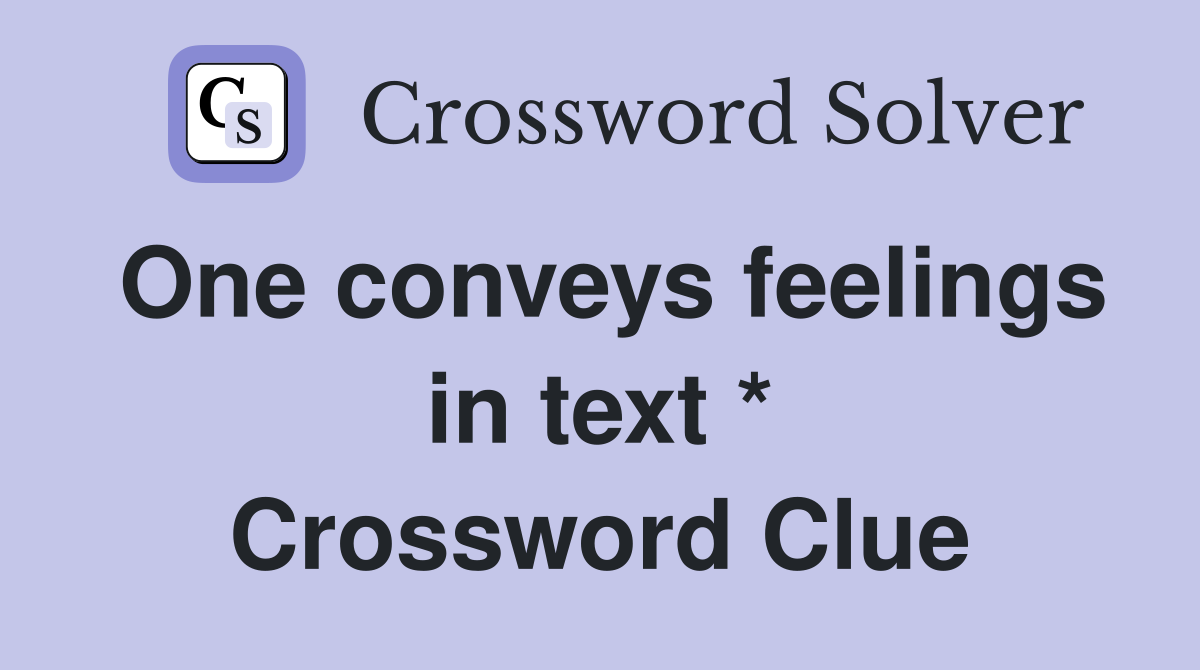 One conveys feelings in text * Crossword Clue