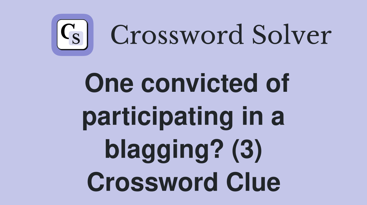 One convicted of participating in a blagging? (3) Crossword Clue
