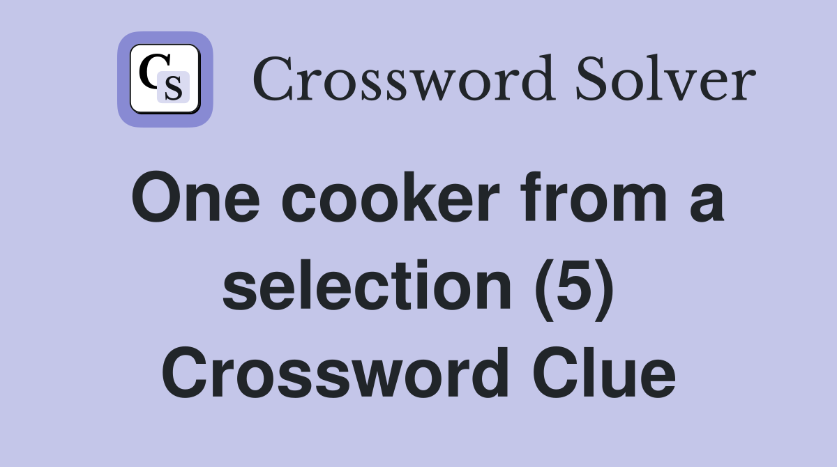 One cooker from a selection (5) Crossword Clue