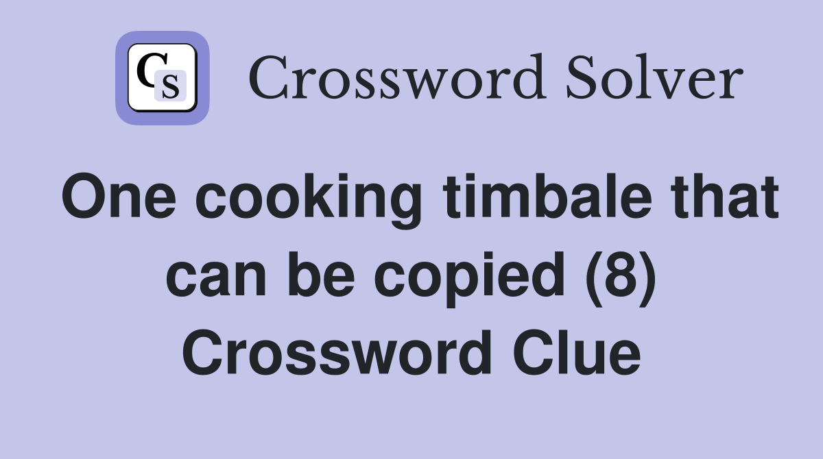 One cooking timbale that can be copied (8) Crossword Clue