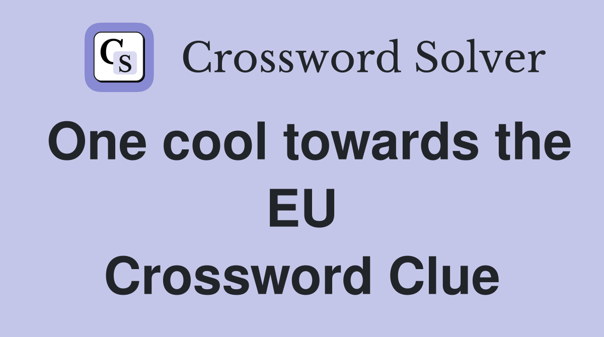 One cool towards the EU Crossword Clue